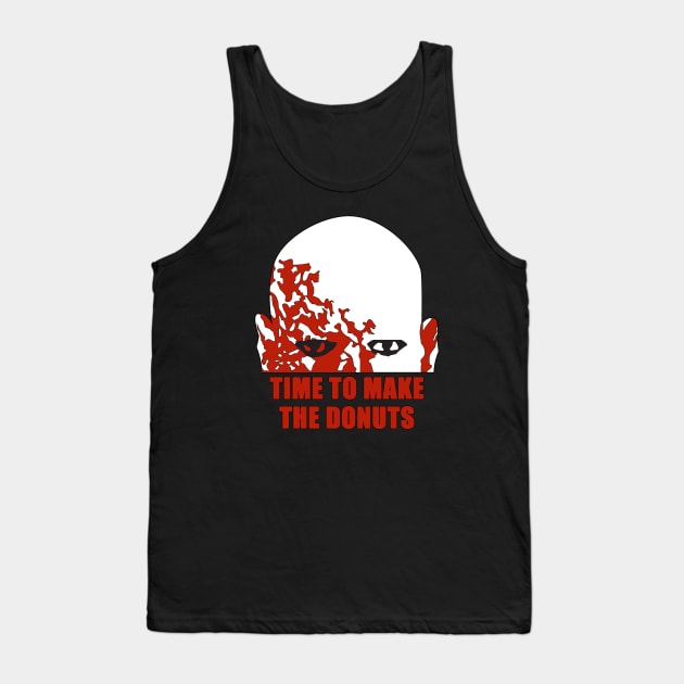 Time To Make The Donuts Tank Top by HellraiserDesigns